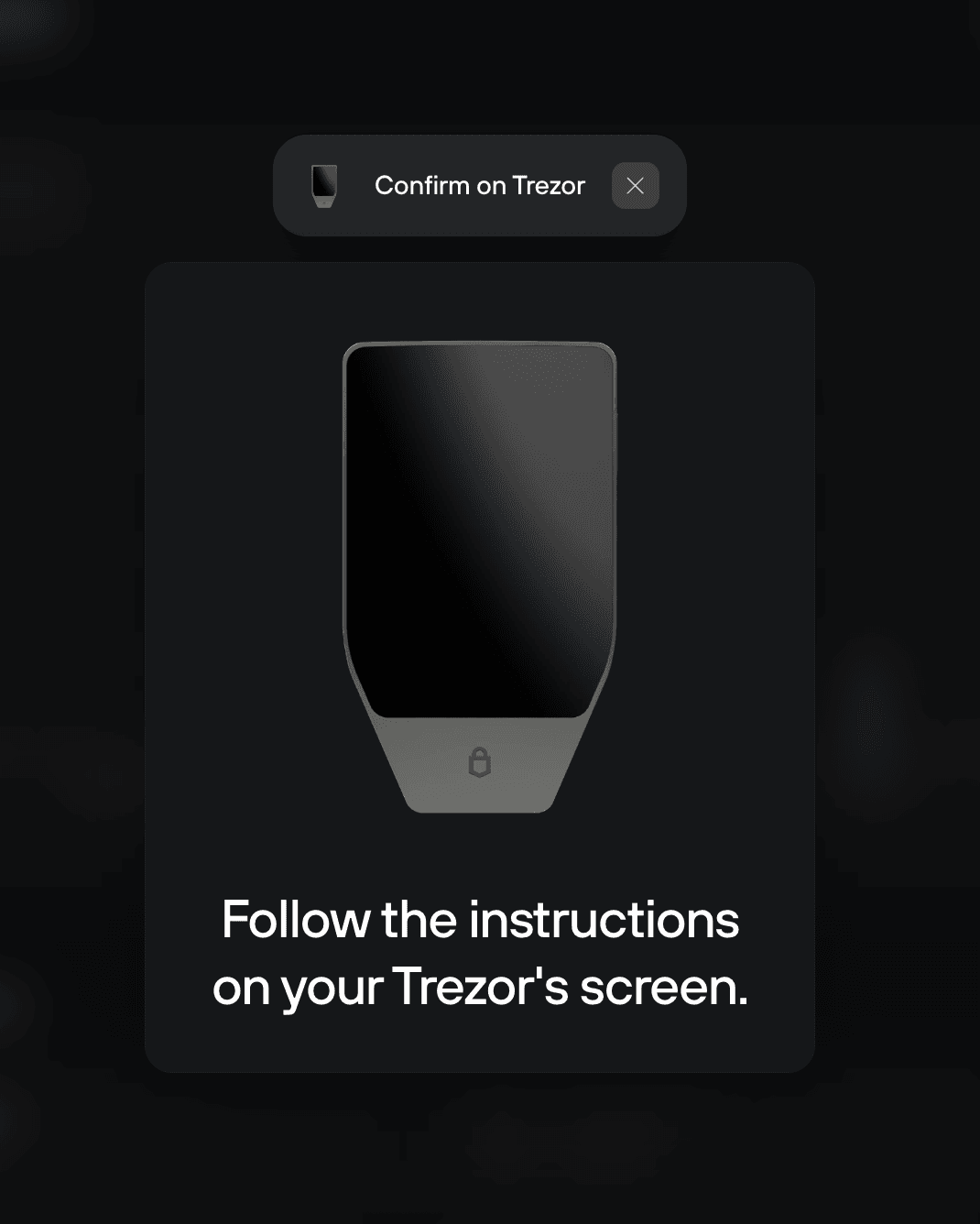 Trezor Suite asks you to confirm on the Trezor device and follow the instructions on its screen.